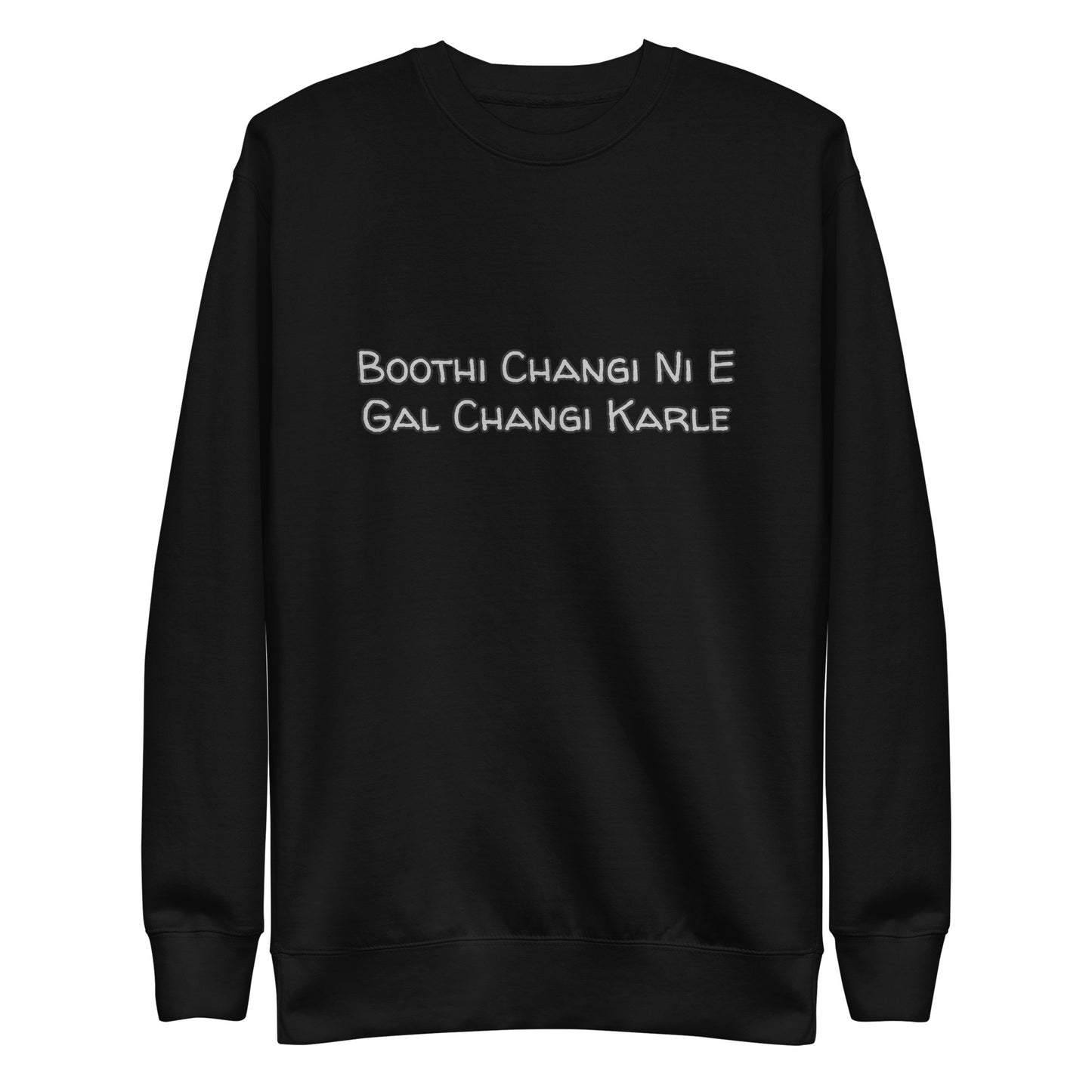 "BOOTHI CHANGI NI E GAL CHANGI KARLE" Unisex Premium Sweatshirt