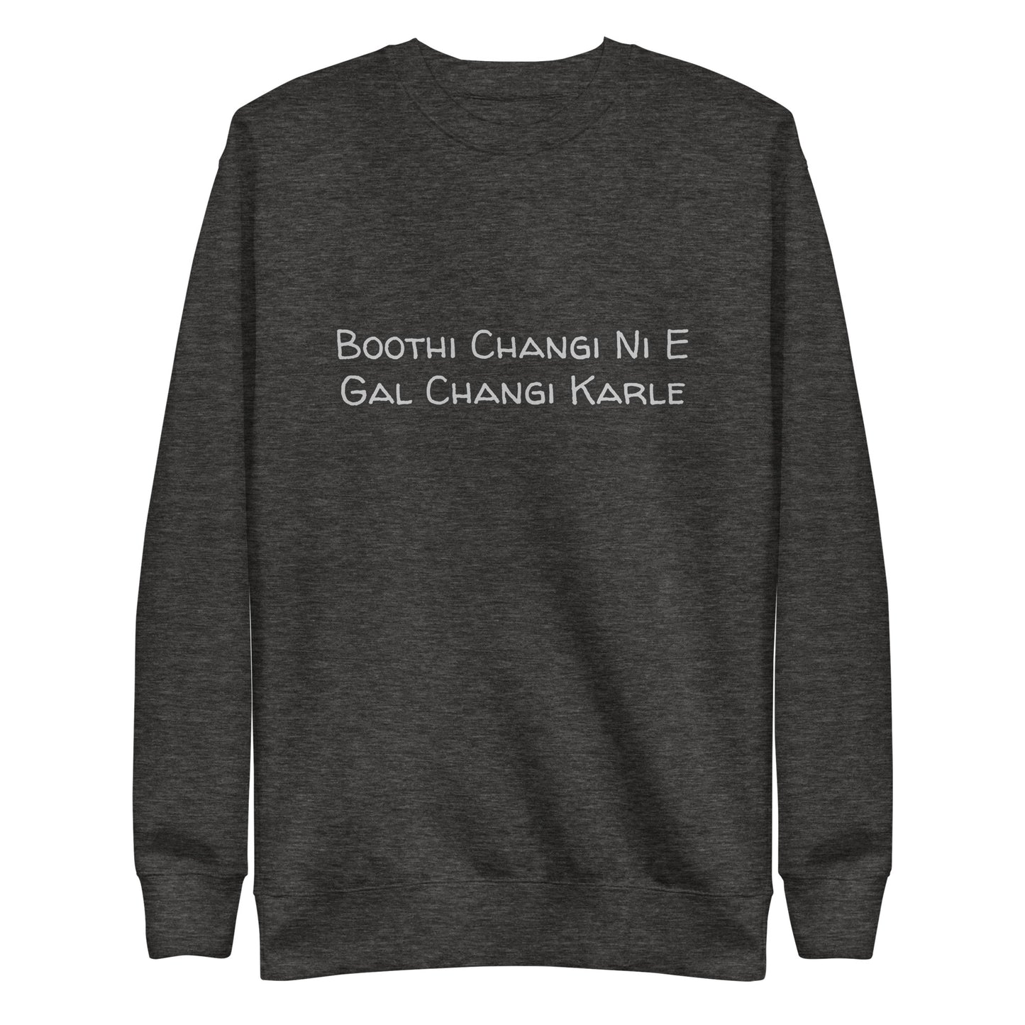 "BOOTHI CHANGI NI E GAL CHANGI KARLE" Unisex Premium Sweatshirt