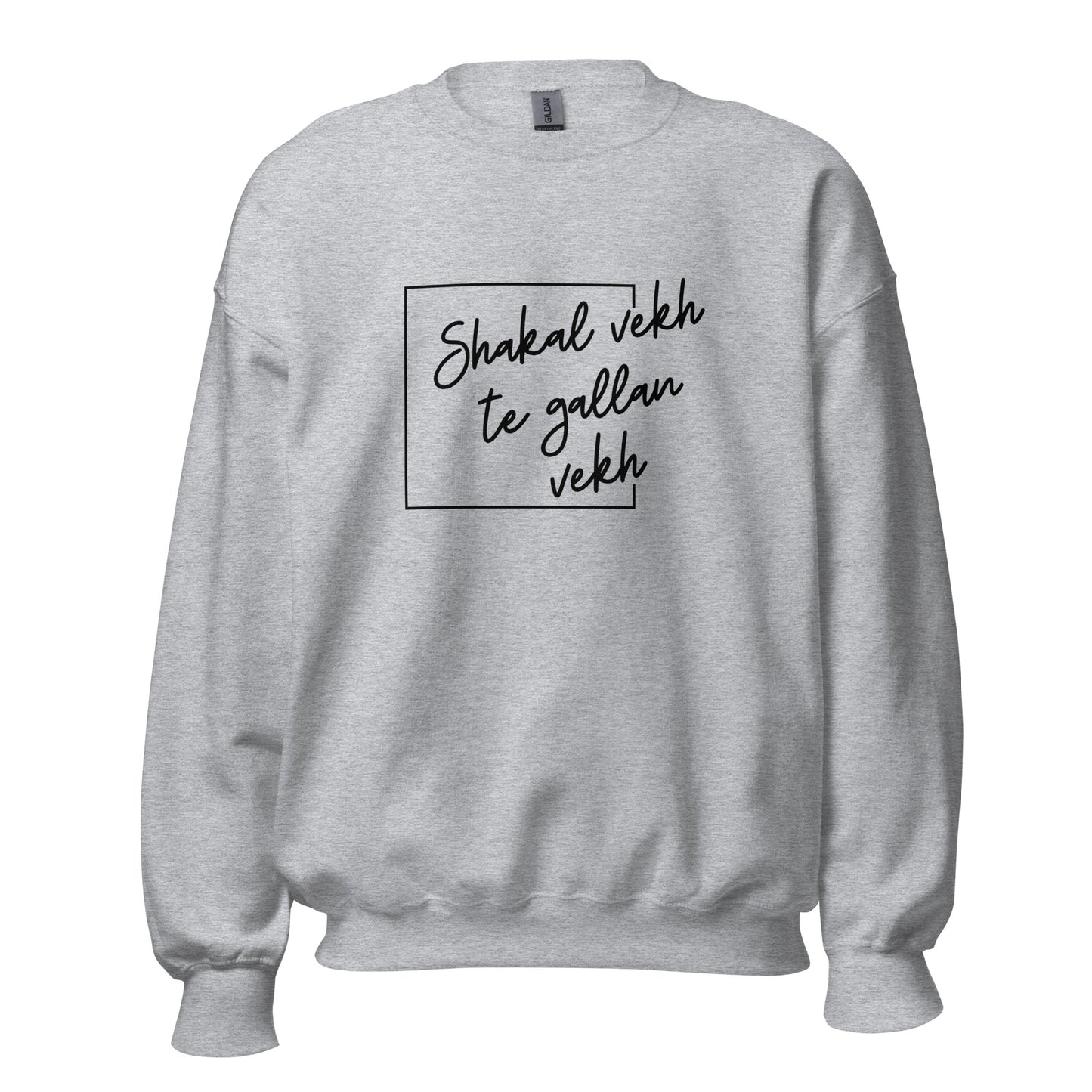 "SHAKAL VEKH TE GALLAN VEKH" Unisex Sweatshirt