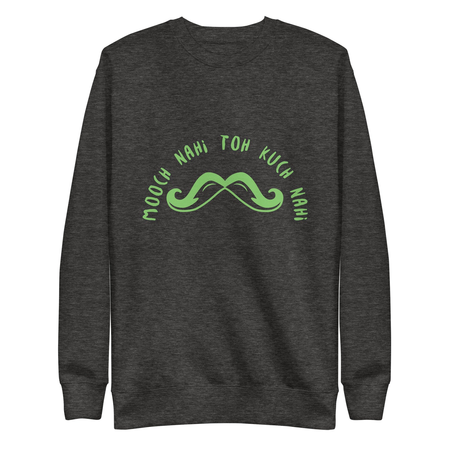 "MOOCH NAHI TOH KUCH" Unisex Premium Sweatshirt