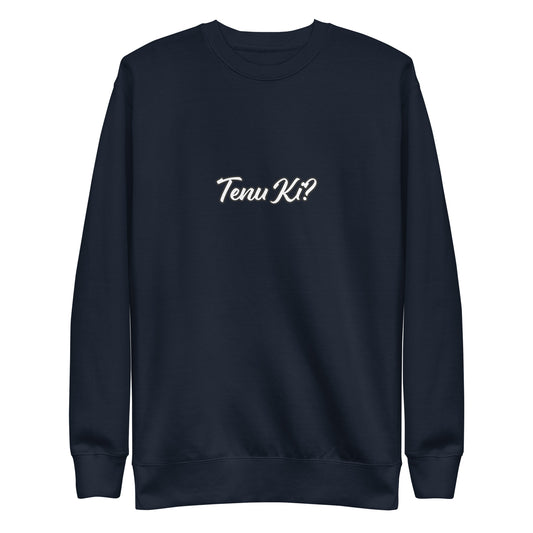 "TENU KI? Unisex Premium Sweatshirt