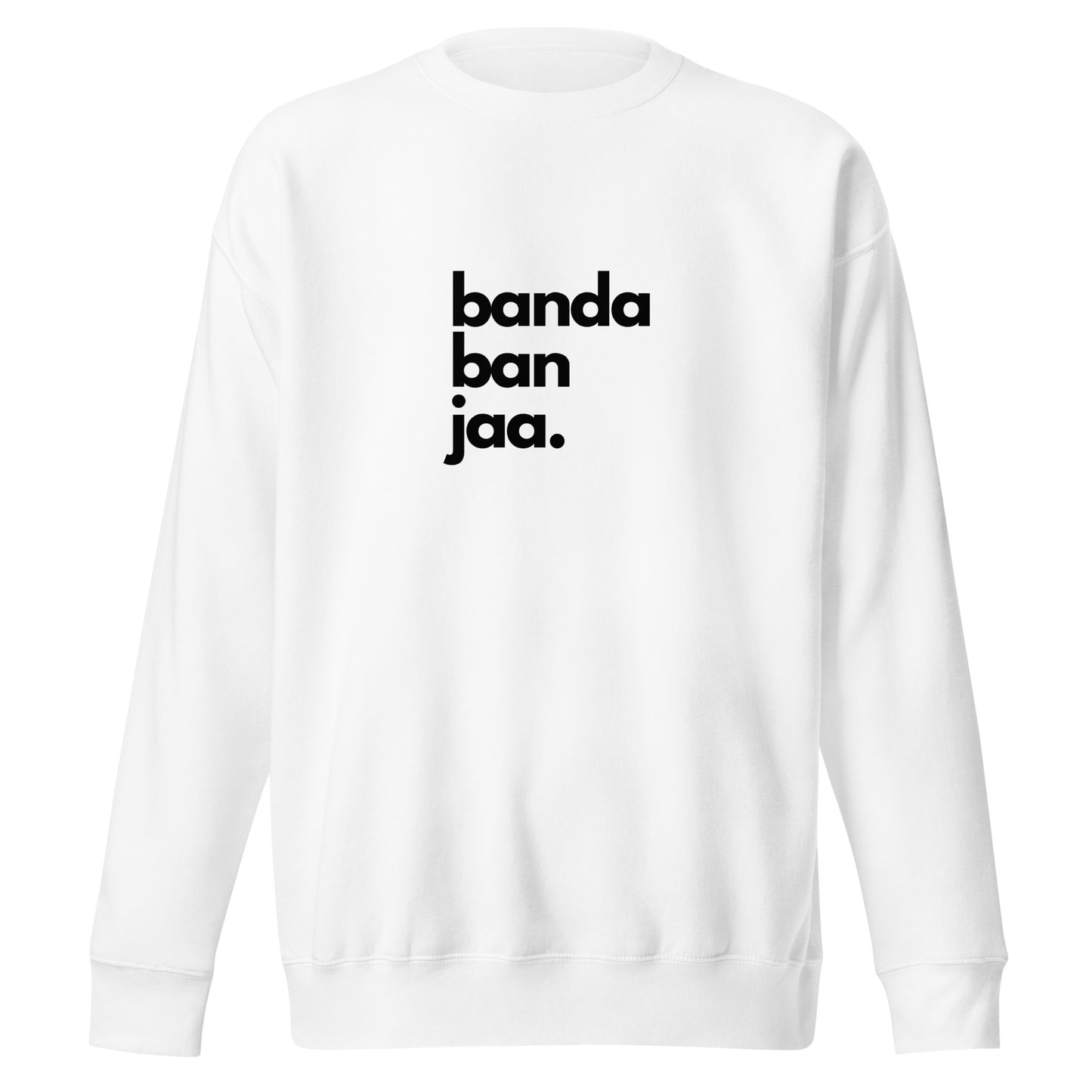 "BANDA BAN JAA" Unisex Premium Sweatshirt